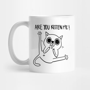 Are you kitten me! cute cat tshirt Mug